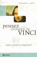 Pensez comme Léonard de Vinci, soyez créatif et imaginatif