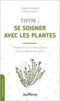 Thym: se soigner avec les plantes, Soulager la toux, les états grippaux et les symptômes et la gastro