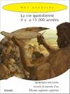 La Vie quotidienne il y a 15 000 années (Homo Sapiens Sapiens)