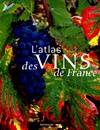 L'atlas des vins de France, guide complet des vignobles et des appellations contrôlées