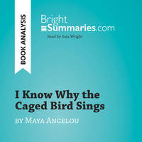 I Know Why the Caged Bird Sings by Maya Angelou (Book Analysis), Detailed Summary, Analysis and Reading Guide