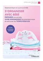 S'organiser avec bébé, Préparer son arrivée, vivre sereinement les premiers mois et retrouver du temps pour soi