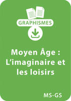 Graphismes et Moyen Age - MS/GS - L'imaginaire et les loisirs, Un lot de 11 fiches à télécharger