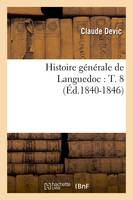 Histoire générale de Languedoc : T. 8 (Éd.1840-1846)