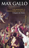 Les Romains, 5, Constantin le Grand, L'Empire du Christ