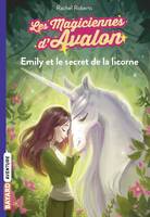 4, Les magiciennes d'Avalon, Tome 04, Emily et le secret de la licorne