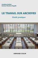 Le travail sur archives - Guide pratique, Guide pratique