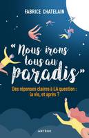 Nous irons tous au paradis, Des réponses claires à LA question : la vie, et après ?