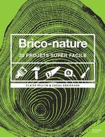 Brico-nature, 30 projets super faciles