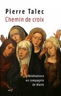 Chemin de croix, méditations en compagnie de Marie