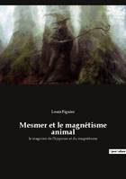 Mesmer et le magnétisme animal, le magicien de l'hypnose et du magnétisme