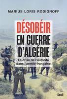 Désobéir en guerre d'Algérie, La crise de l'autorité dans l'armée française