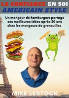 La Confiance en soi American style, Un mangeur de hamburgers partage ses meilleures idées après 20 ans chez les mangeurs de grenouilles