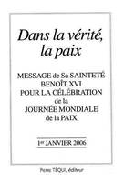 Message de Sa Sainteté... pour la célébration de la Journée mondiale de la paix..., 2006, Dans la vérité, la paix, Message de Sa Sainteté Benoît XVI pour la célébration de la Journée mondiale de la paix - 1er janvier 2006, Dans la vérité, la paix