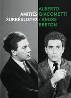 Alberto Giacometti / André Breton, Amitiés surréalistes