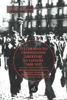 Les chemins du communisme libertaire en Espagne, 1868-1937, 3, Nouveaux enseignements de la révolution espagnole, juillet 1936-septembre 1937, 1868-1937