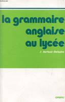 La Grammaire anglaise au lycée - de la 2e au baccalauréat, de la 2e au baccalauréat