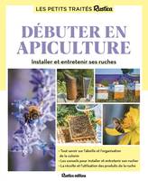 Les petits traités Le petit traité Rustica débuter en apiculture, Installer et entretenir ses ruches