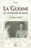 Guyane ou les réalités du bagne (La)