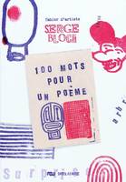 MON CAHIER D'ARTISTE AVEC... SERGE BLOCH, 100 MOTS POUR UN POEME