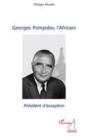 Georges Pompidou l'Africain, Président d'exception