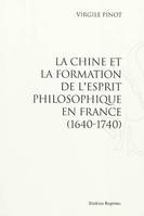 LA CHINE ET LA FORMATION DE L'ESPRIT PHILOSOPHIQUE EN FRANCE (1640-1740)