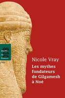 Les mythes fondateurs de Gilgamesh à Noé