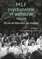 MLF, psychanalyse et politique, 1968-2018, 1, MLF - Psychanalyse et politique 50 ans de libération des femmes, Vol. 1 : Les premières années