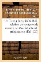 Un Turc à Paris, 1806-1811, relation de voyage et de mission de Mouhib effendi, ambassadeur