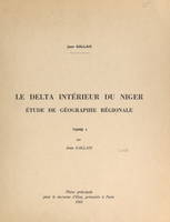 Le delta intérieur du Niger (1). Étude de géographie régionale, Thèse principale pour le Doctorat d'État, présentée à Paris