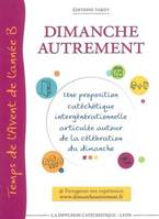 Année B, Temps de l'Avent de l'année B, DIMANCHE AUTREMENT - TEMPS DE L'AVENT DE L'ANNEE B