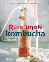 Révolution kombucha, Tout ce qu'il faut savoir pour le brasser vous-même