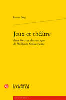 Jeux et théâtre dans l'oeuvre dramatique de William Shakespeare