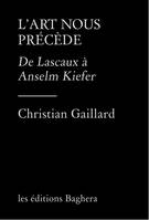 L'art nous précède, De lascaux à anselm kiefer