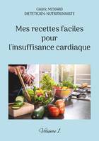 Mes recettes faciles pour l'insuffisance cardiaque., Volume 1.