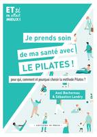 Je prends soin de ma santé avec le Pilates !, Pour qui, comment et pourquoi choisir la méthode Pilates ?