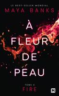 3, À Fleur de peau, T3 : Fire