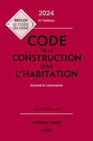 Code de la construction et de l'habitation 2024, annoté et commenté. 31e éd.