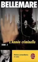 L'année criminelle., 2, L'année criminelle Tome II, Histoires extraordinaires et vraies