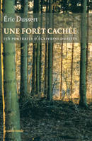 Une forêt cachée/Une autre histoire littéraire, 156 portraits d'écrivains oubliés