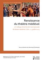 Renaissance du théâtre médiéval, Contributions au XIIe colloque de la Société internationale du théâtre médiéval, Lille, 2-7 juillet 2007