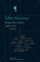 Éditer Rousseau, Enjeux d’un corpus (1750-2012)