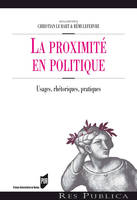 La proximité en politique, Usages, rhétoriques, pratiques