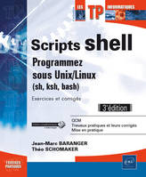 Scripts shell - Programmez sous Unix/Linux (sh, ksh, bash) - Exercices et corrigés (3e édition)