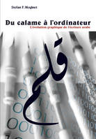 Du calame à l'ordinateur - l'évolution graphique de l'écriture arabe, l'évolution graphique de l'écriture arabe