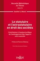 Le statutaire et l'extrastatutaire en droit des sociétés. Volume 194, Contribution à l'analyse juridique...