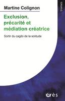 Exclusion, précarité et médiation créatrice, Sortir du cagibi de la solitude