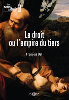 Le droit ou l'empire du tiers - 1re ed.