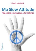 Ma Slow Attitude, Répondre en douceur à la violence