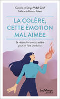 La colère, cette émotion mal aimée, Se réconcilier avec sa colère pour en faire une force